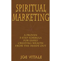 Spiritual Marketing: A Proven 5-Step Formula for Easily Creating Wealth from the Inside Out
