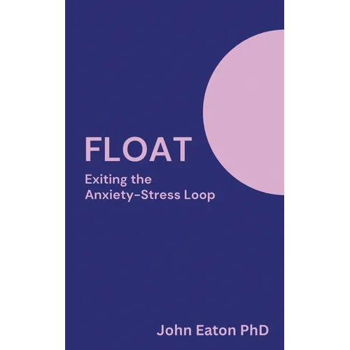 Float: Exiting The Anxiety-Stress Loop