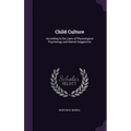 Child Culture: According to the Laws of Physiological Psychology and Mental Suggestion