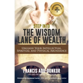 Step Into the Wisdom Lane of Wealth: Unleash Your Intellectual, Spiritual and Physical Potential
