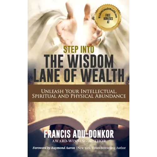 Step Into the Wisdom Lane of Wealth: Unleash Your Intellectual, Spiritual and Physical Potential