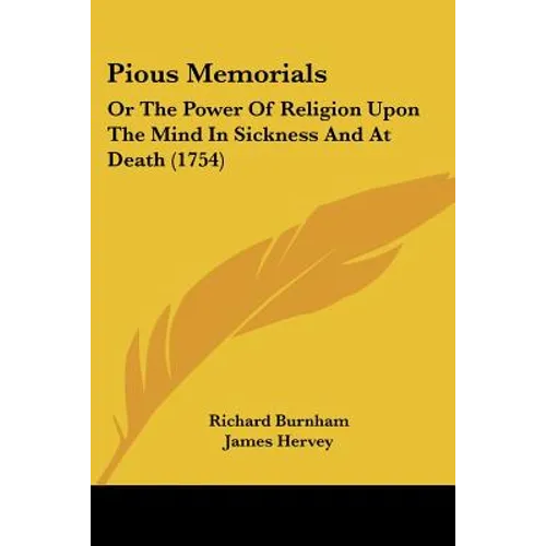 Pious Memorials: Or The Power Of Religion Upon The Mind In Sickness And At Death (1754)