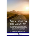 Daily Light on The Daily Path: The Complete Daily Devotional Classic, Containing Two Biblical Meditations and Prayers for Every Morning and Evening of