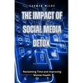 The Impact of Social Media Detox: Reclaiming Time and Improving Mental Health