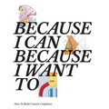 Because I Can Because I Want To: How To Build Creative Confidence