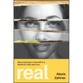 Real: Reconnecting to Yourself in a World of Likes and Lies