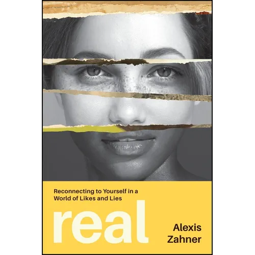 Real: Reconnecting to Yourself in a World of Likes and Lies