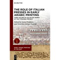 The Role of Italian Presses in Early Arabic Printing: Third Volume of Collected Works of the Typarabic Project