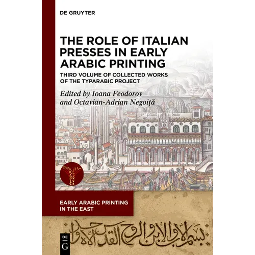 The Role of Italian Presses in Early Arabic Printing: Third Volume of Collected Works of the Typarabic Project