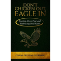 Don't Chicken Out, Eagle In: Soaring Above Fear and Embracing Bold Faith