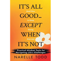 It's All Good... Except When It's Not (And How to Keep Going Anyway)