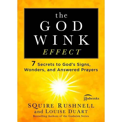 The Godwink Effect: 7 Secrets to God's Signs, Wonders, and Answered Prayers