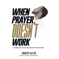 When Prayer Doesn't Work: Identifying and Overcoming Barriers to Effective Prayer