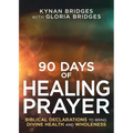 90 Days of Healing Prayer: Biblical Declarations to Bring Divine Health and Wholeness