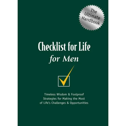 A Checklist for Life for Men: Timeless Wisdom and Foolproof Strategies for Making the Most of Life's Challenges and Opportunities