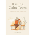 Raising Calm Teens: Less Control, More Connection