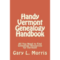 Handy Vermont Genealogy Handbook: All You Need to Find Genealogy Resources for Vermont