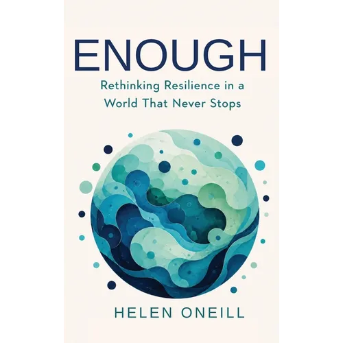 Enough: Rethinking Resilience in a World That Never Stops