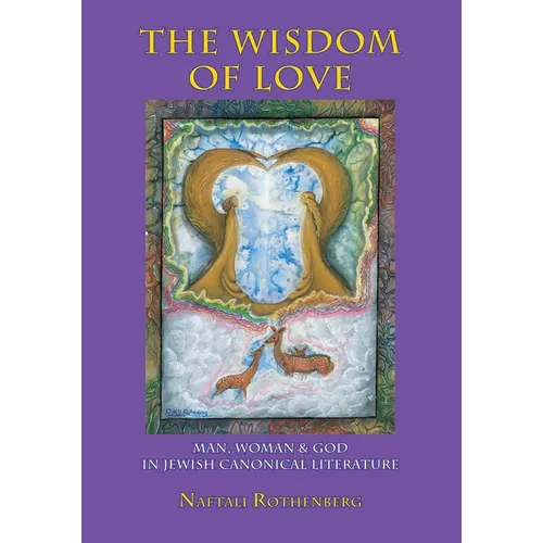 The Wisdom of Love: Man, Woman and God in Jewish Canonical Literature