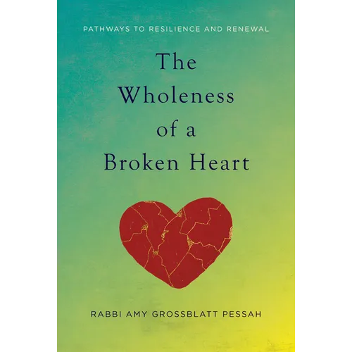 The Wholeness of a Broken Heart: Pathways to Resilience and Renewal