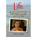 Life Is an Adventure: Live and Learn as You Go