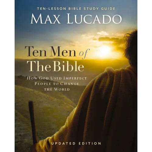 Ten Men of the Bible Updated Edition: How God Used Imperfect People to Change the World