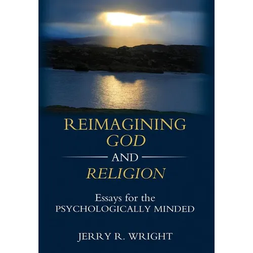 Reimagining God and Religion: Essays for the Psychologically Minded