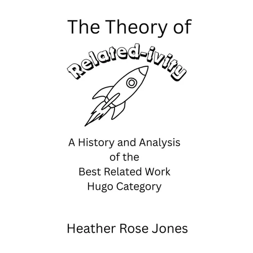 The Theory of Related-ivity: A History and Analysis of the Best Related Work Hugo Category