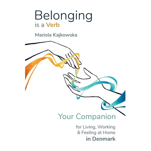 Belonging is a Verb: Your Companion for Living, Working & Feeling at Home in Denmark