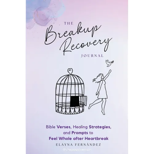 The Breakup Recovery Journal: Bible Verses, Healing Strategies, and Prompts to Feel Whole after Heartbreak