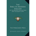 The Bible In Modern English: Or The Modern English Bible, New Testament (1909)