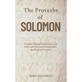 The Proverbs of Solomon: Timeless Biblical Wisdom for Life, Faith, and Personal Growth from the Book of Proverbs