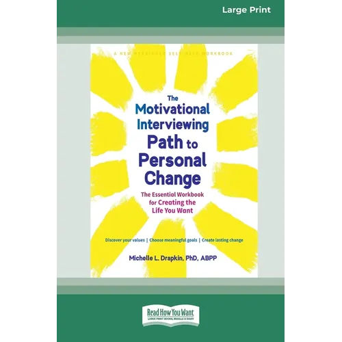 The Motivational Interviewing Path to Personal Change: The Essential Workbook for Creating the Life You Want (16pt Large Print Edition)