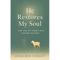 He Restores My Soul: How Ancient Words Heal Modern Wounds