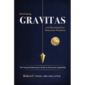 Developing Gravitas and Boosting Your Executive Presence: The Young Professional's Guide to Executive Leadership