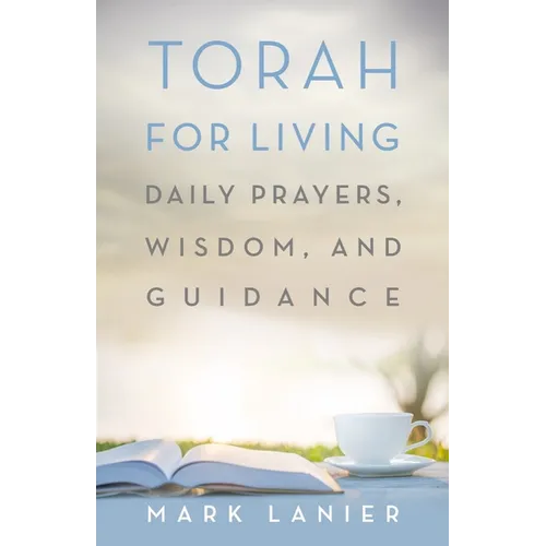Torah for Living: Daily Prayers, Wisdom, and Guidance