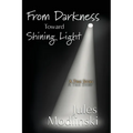 From Darkness Toward Shining Light: A True Story
