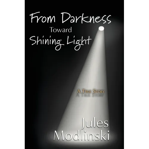 From Darkness Toward Shining Light: A True Story