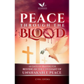 Peace Through the Blood: 60 Days of Prayers for Resting in the Covenant of Unshakable Peace