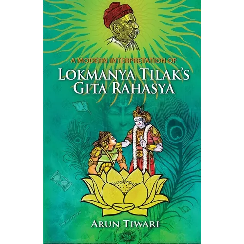 A Modern Interpretation of Lokmanya Tilak's Gita Rahasya