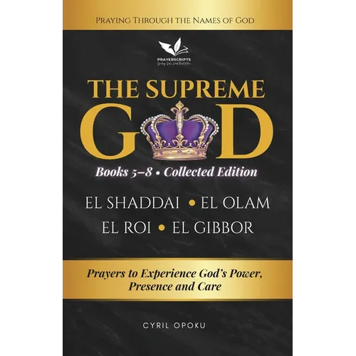 The Supreme God (Collected Edition: Books 5 to 8): Prayers to Experience God's Power, Presence and Care