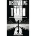 Discovering the Truth: Understanding Why You Believe What You Believe