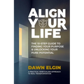 Align Your Life: The 10-Step Guide to Finding Your Purpose & Unlocking Your Pure Potential