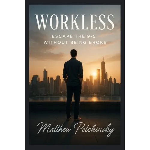 Workless: Escape the 9-5 Without Being Broke