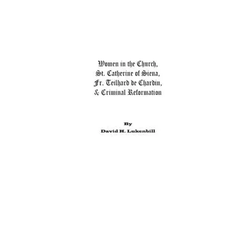 Women in the Church: St. Catherine of Siena, Fr. Teilhard de Chardin & Criminal Reformation
