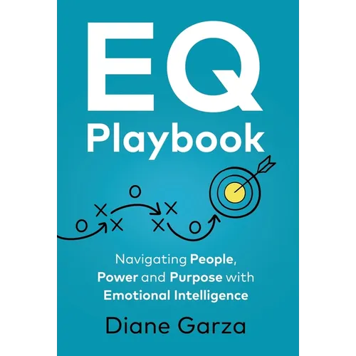 EQ Playbook: Navigating People, Power and Purpose with Emotional Intelligence
