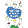 My first 500 words in Spanish: A bilingual English-Spanish visual dictionary - My first bilingual picture book on everyday themes to learn Spanish for