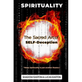 The Sacred Art of SELF-Deception: Spirituality