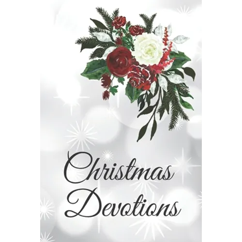 Christmas Devotions: 25 days of Devotion, Gratitude and Prayer