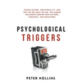 Psychological Triggers: Human Nature, Irrationality, and Why We Do What We Do. The Hidden Influences Behind Our Actions, Thoughts, and Behaviors.